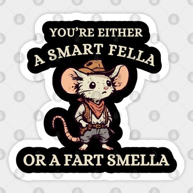 You're Either A Smart Fella Or A Fart Smella Sticker by itsnassalia